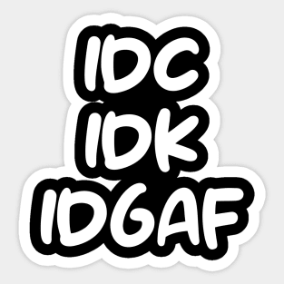 IDC, IDK, IDGAF Sticker